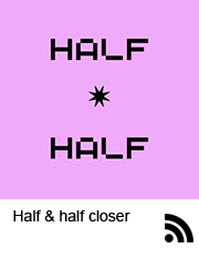 Flux RSS des Half & Half Closer de La Bellone